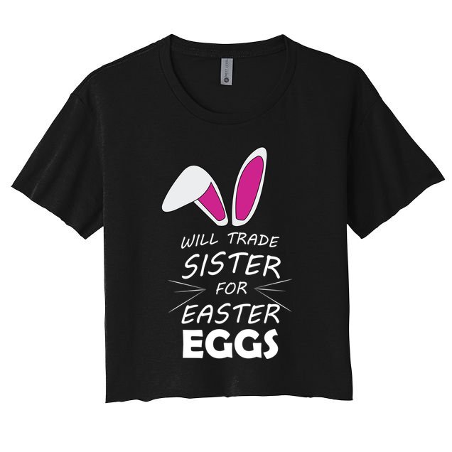 Cute Funny Will Trade Sister For Easter Eggs Women's Crop Top Tee