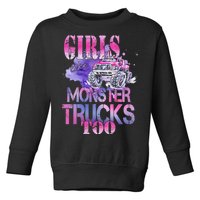 Cute Girls Like Monster Trucks Too Awesome Toddler Sweatshirt