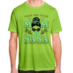 Cute I Have Two Titles Mom And Nana And I Rock Them Both Adult ChromaSoft Performance T-Shirt