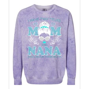 Cute I Have Two Titles Mom And Nana And I Rock Them Both Colorblast Crewneck Sweatshirt