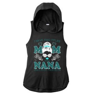 Cute I Have Two Titles Mom And Nana And I Rock Them Both Ladies PosiCharge Tri-Blend Wicking Draft Hoodie Tank