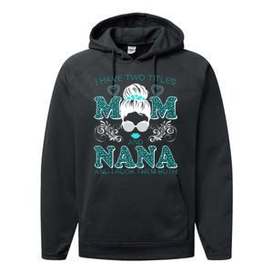 Cute I Have Two Titles Mom And Nana And I Rock Them Both Performance Fleece Hoodie