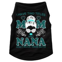 Cute I Have Two Titles Mom And Nana And I Rock Them Both Doggie Tank