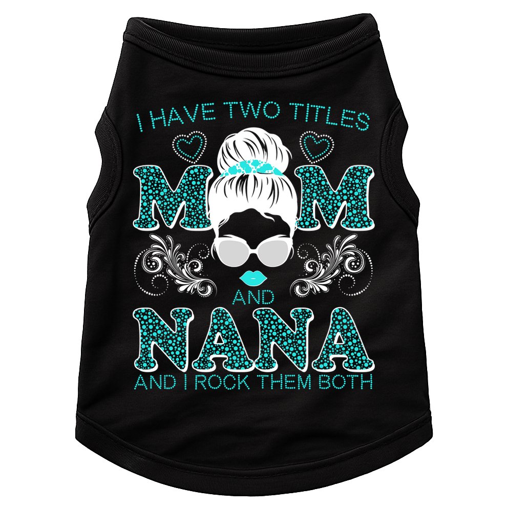 Cute I Have Two Titles Mom And Nana And I Rock Them Both Doggie Tank