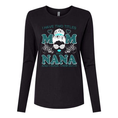 Cute I Have Two Titles Mom And Nana And I Rock Them Both Womens Cotton Relaxed Long Sleeve T-Shirt