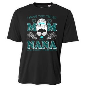 Cute I Have Two Titles Mom And Nana And I Rock Them Both Cooling Performance Crew T-Shirt