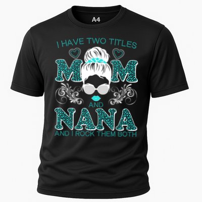 Cute I Have Two Titles Mom And Nana And I Rock Them Both Performance Shirt