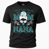 Cute I Have Two Titles Mom And Nana And I Rock Them Both Cooling Performance Crew T-Shirt