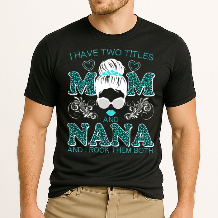 Cute I Have Two Titles Mom And Nana And I Rock Them Both Cooling Performance Crew T-Shirt