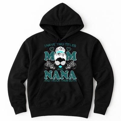 Cute I Have Two Titles Mom And Nana And I Rock Them Both Hoodie