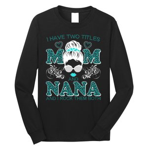 Cute I Have Two Titles Mom And Nana And I Rock Them Both Long Sleeve Shirt