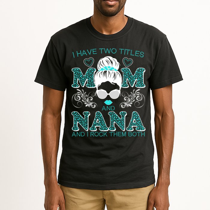 Cute I Have Two Titles Mom And Nana And I Rock Them Both Tall T-Shirt
