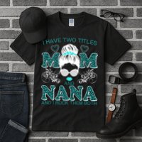 Cute I Have Two Titles Mom And Nana And I Rock Them Both Tall T-Shirt