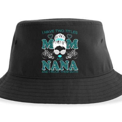 Cute I Have Two Titles Mom And Nana And I Rock Them Both Sustainable Bucket Hat