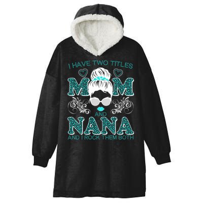 Cute I Have Two Titles Mom And Nana And I Rock Them Both Hooded Wearable Blanket