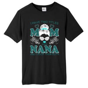 Cute I Have Two Titles Mom And Nana And I Rock Them Both Tall Fusion ChromaSoft Performance T-Shirt