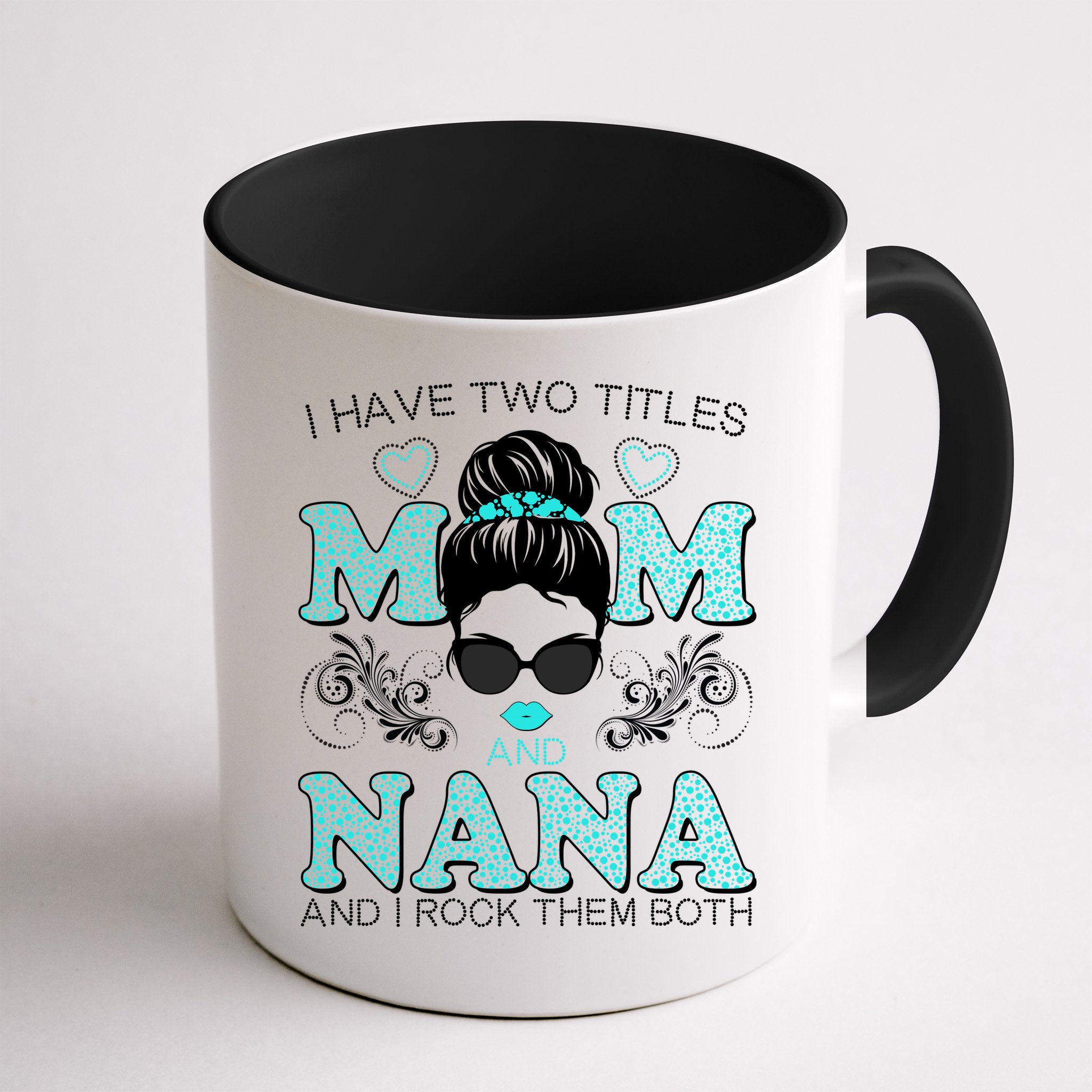 Cute I Have Two Titles Mom And Nana And I Rock Them Both Mug