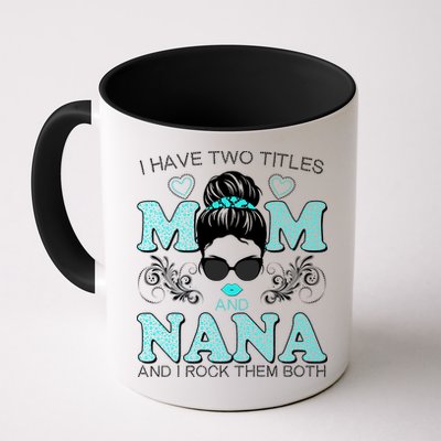 Cute I Have Two Titles Mom And Nana And I Rock Them Both Mug