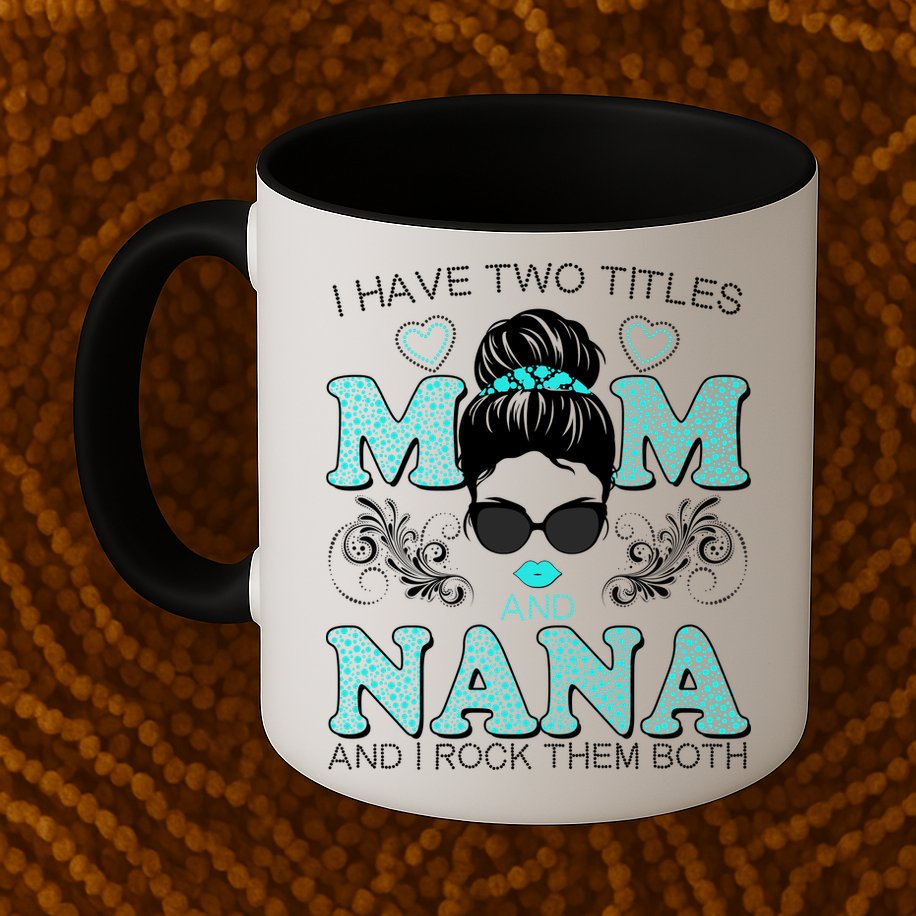 Cute I Have Two Titles Mom And Nana And I Rock Them Both Mug