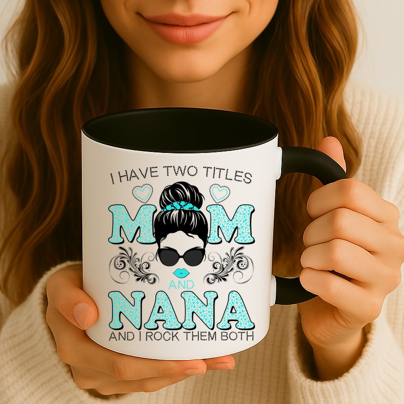 Cute I Have Two Titles Mom And Nana And I Rock Them Both Mug