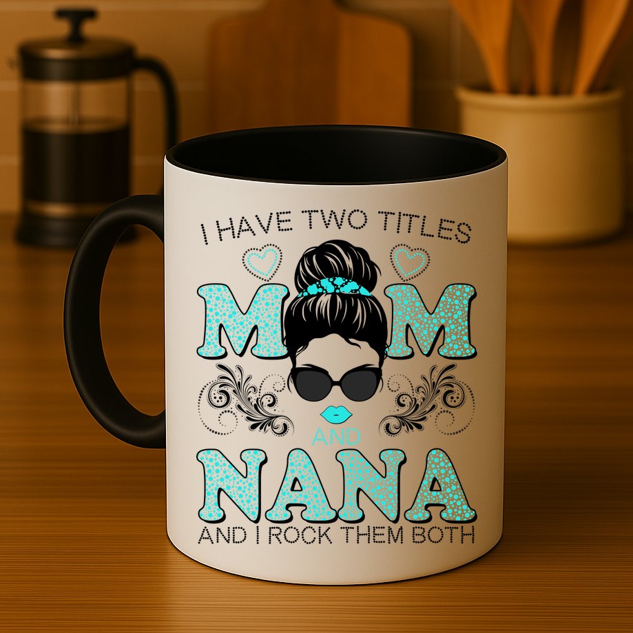 Cute I Have Two Titles Mom And Nana And I Rock Them Both Mug