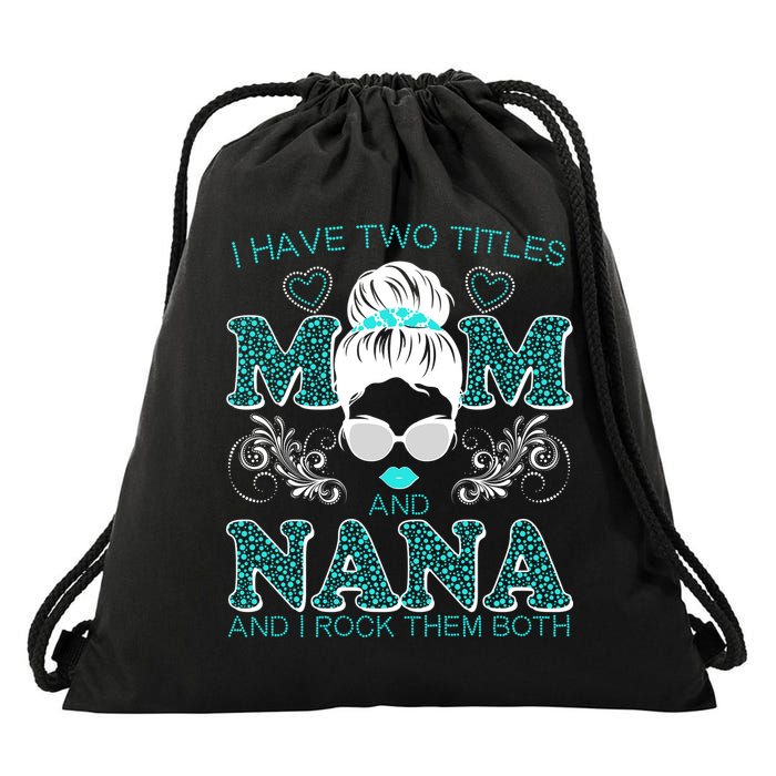 Cute I Have Two Titles Mom And Nana And I Rock Them Both Drawstring Bag