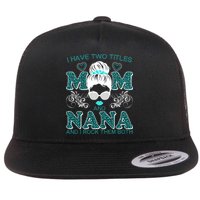 Cute I Have Two Titles Mom And Nana And I Rock Them Both Flatbill Hat