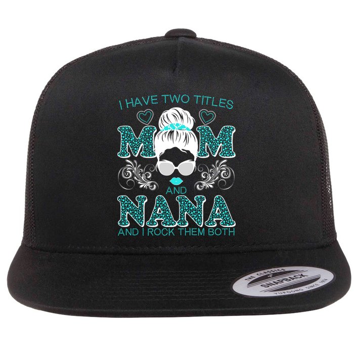 Cute I Have Two Titles Mom And Nana And I Rock Them Both Flatbill Hat