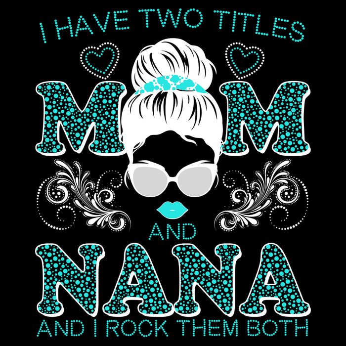 Cute I Have Two Titles Mom And Nana And I Rock Them Both Flatbill Hat