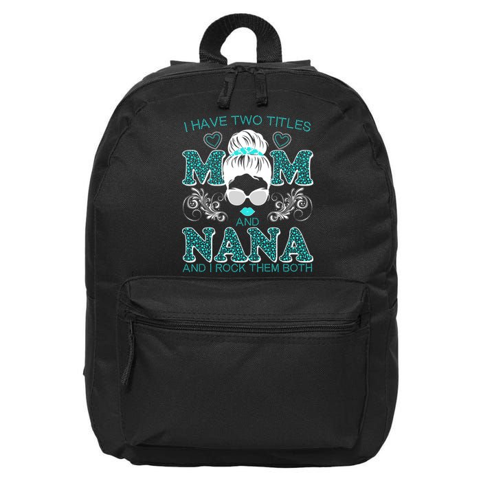 Cute I Have Two Titles Mom And Nana And I Rock Them Both 16 in Basic Backpack