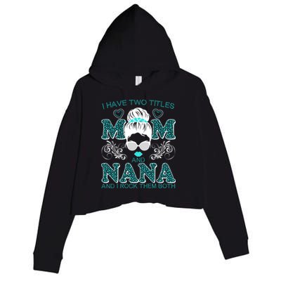 Cute I Have Two Titles Mom And Nana And I Rock Them Both Crop Fleece Hoodie