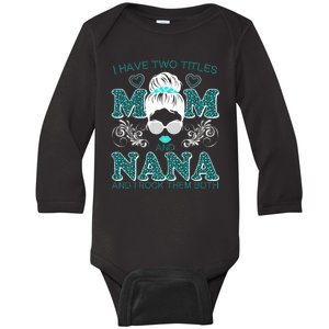 Cute I Have Two Titles Mom And Nana And I Rock Them Both Baby Long Sleeve Bodysuit