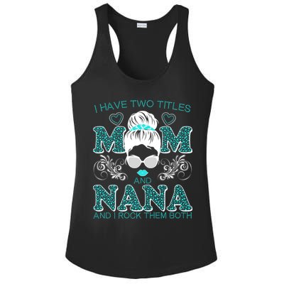 Cute I Have Two Titles Mom And Nana And I Rock Them Both Ladies PosiCharge Competitor Racerback Tank