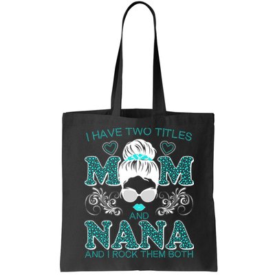 Cute I Have Two Titles Mom And Nana And I Rock Them Both Bag