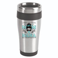 Cute I Have Two Titles Mom And Nana And I Rock Them Both 16oz Travel Tumbler