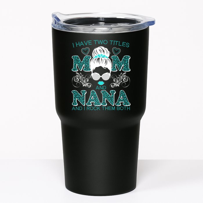 Cute I Have Two Titles Mom And Nana And I Rock Them Both Tumbler