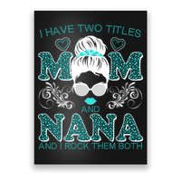Cute I Have Two Titles Mom And Nana And I Rock Them Both Poster