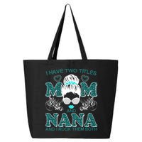 Cute I Have Two Titles Mom And Nana And I Rock Them Both 25L Jumbo Tote