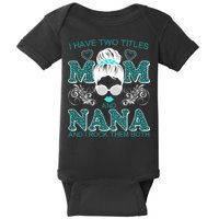 Cute I Have Two Titles Mom And Nana And I Rock Them Both Baby Bodysuit
