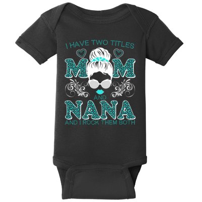 Cute I Have Two Titles Mom And Nana And I Rock Them Both Baby Bodysuit