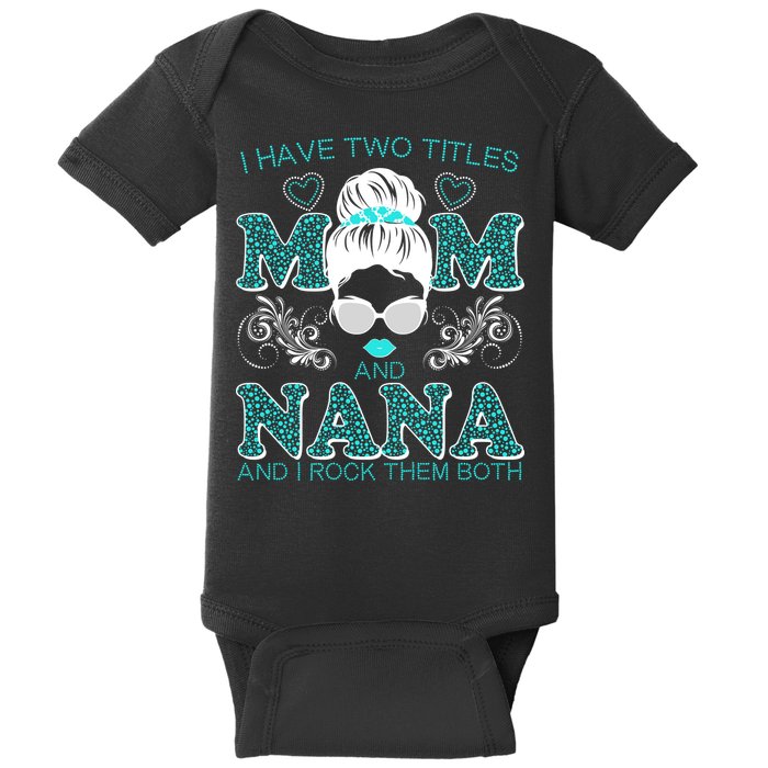 Cute I Have Two Titles Mom And Nana And I Rock Them Both Baby Bodysuit