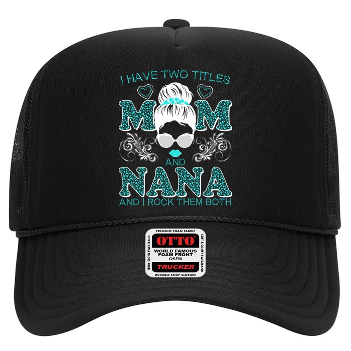 Cute I Have Two Titles Mom And Nana And I Rock Them Both Trucker Hat
