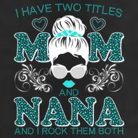 Cute I Have Two Titles Mom And Nana And I Rock Them Both Trucker Hat