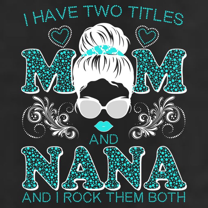 Cute I Have Two Titles Mom And Nana And I Rock Them Both Trucker Hat