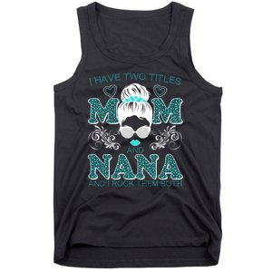 Cute I Have Two Titles Mom And Nana And I Rock Them Both Tank Top