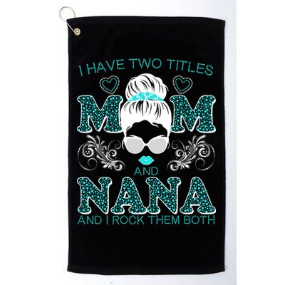Cute I Have Two Titles Mom And Nana And I Rock Them Both Golf Towel