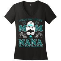 Cute I Have Two Titles Mom And Nana And I Rock Them Both Women's V-Neck T-Shirt