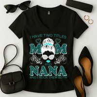 Cute I Have Two Titles Mom And Nana And I Rock Them Both Women's V-Neck T-Shirt