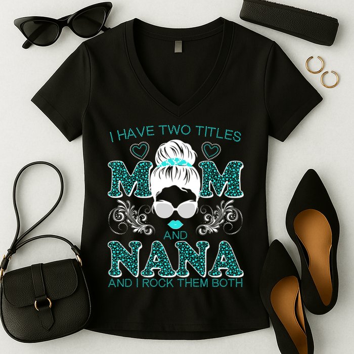 Cute I Have Two Titles Mom And Nana And I Rock Them Both Women's V-Neck T-Shirt