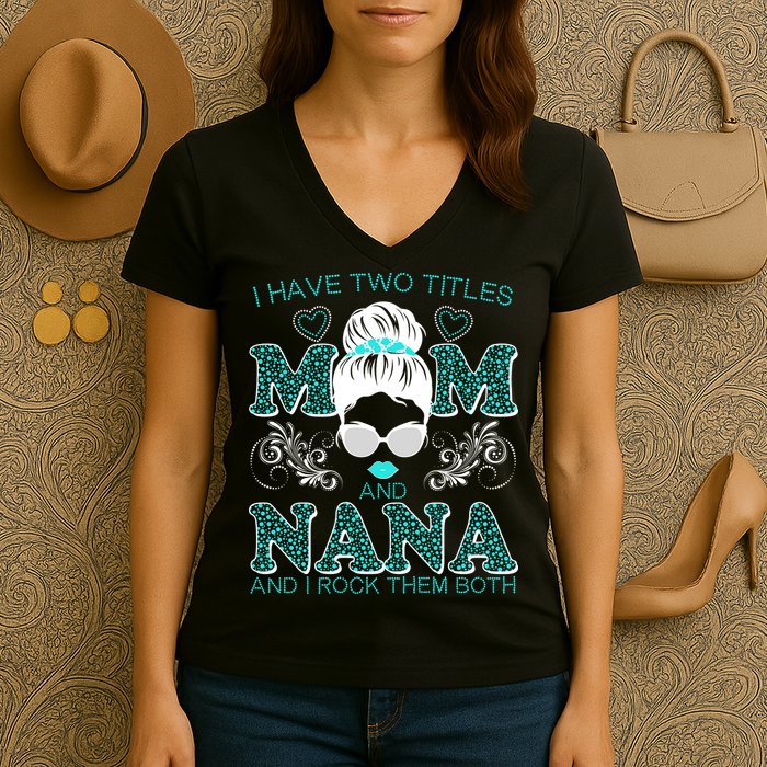Cute I Have Two Titles Mom And Nana And I Rock Them Both Women's V-Neck T-Shirt
